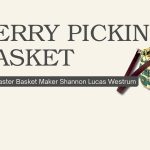 Berry Picking Basket Workshop
